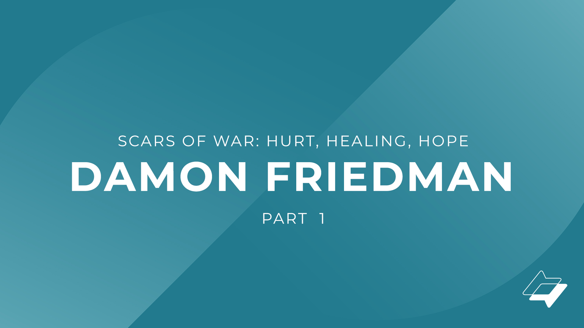 Scars of War: Hurt, Healing, Hope – Damon Friedman – Part 1