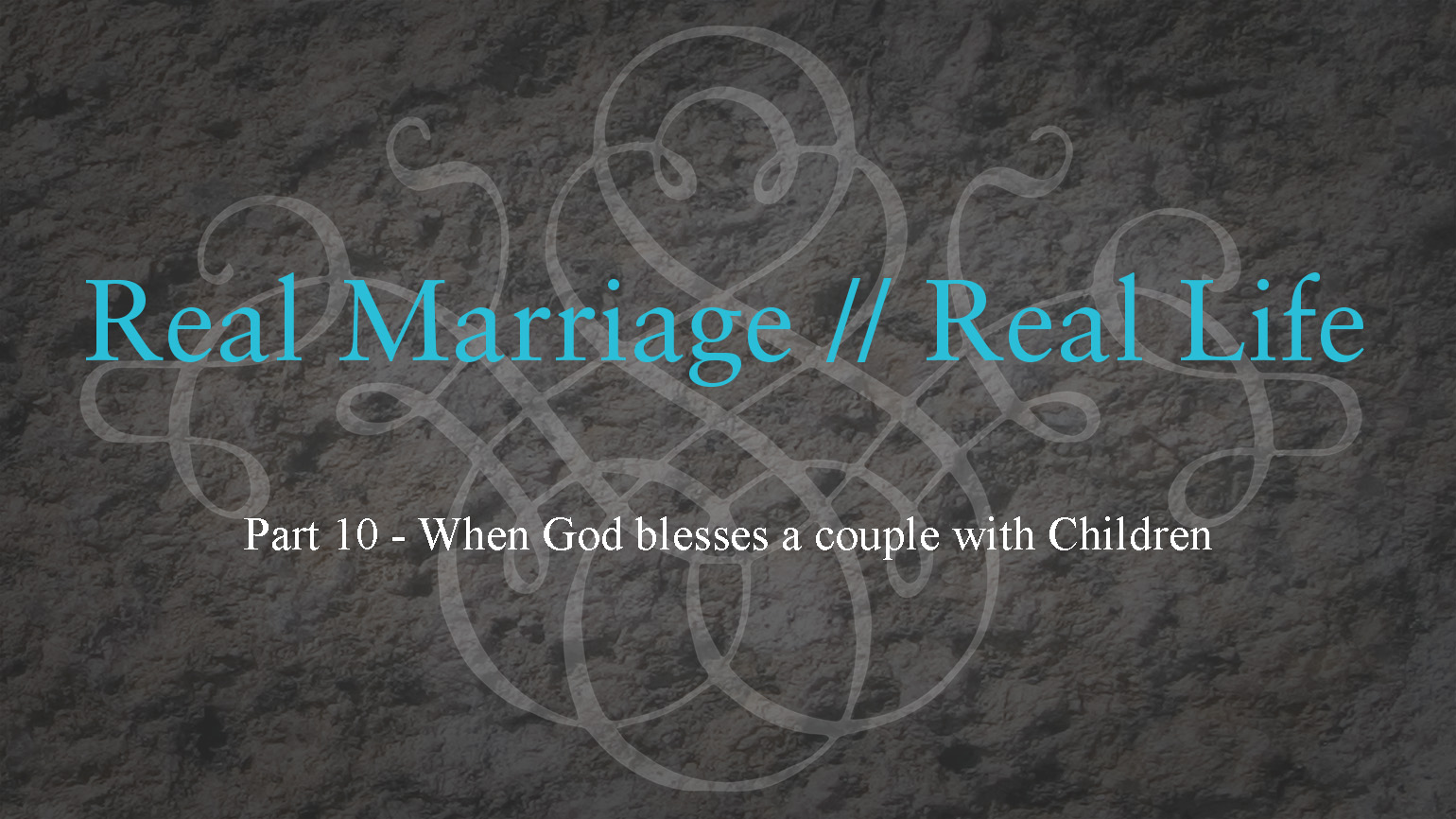 When God Blesses a Couple with Children – Real Marriage – Part 10
