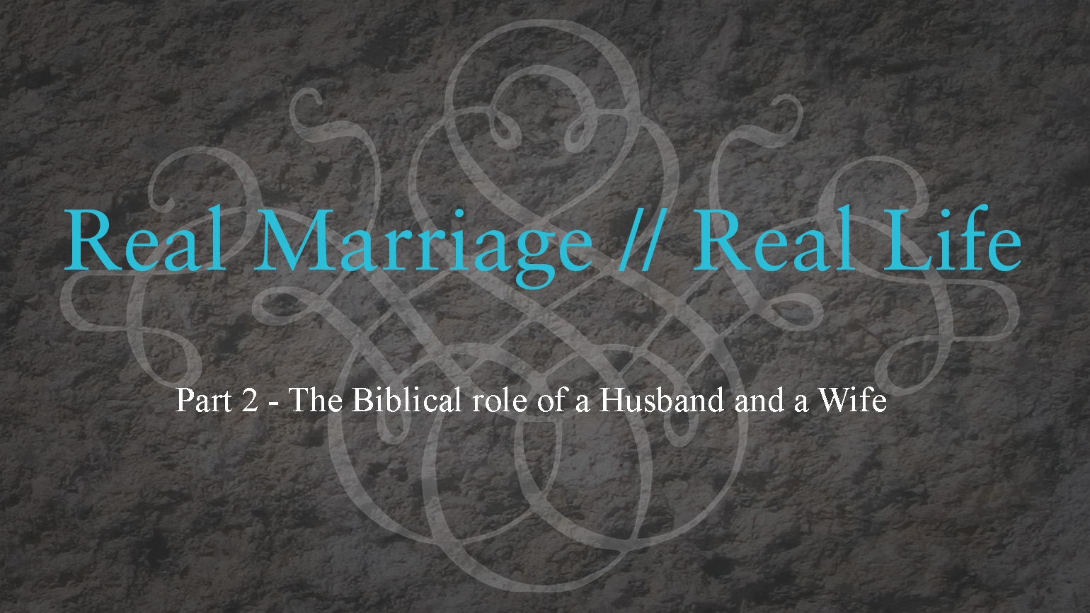The Biblical role of a Husband and a Wife – Real Marriage – Part 2