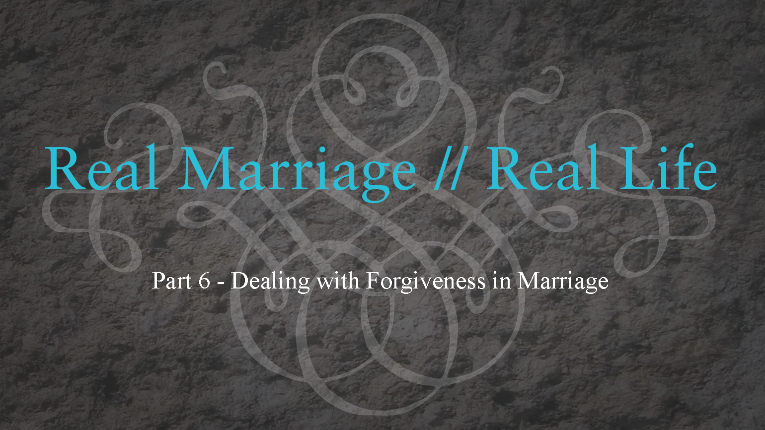 Dealing with Forgiveness in Marriage – Real Marriage – Part 6