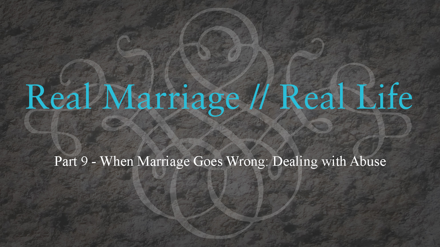 Dealing with Abuse – Real Marriage – Part 9