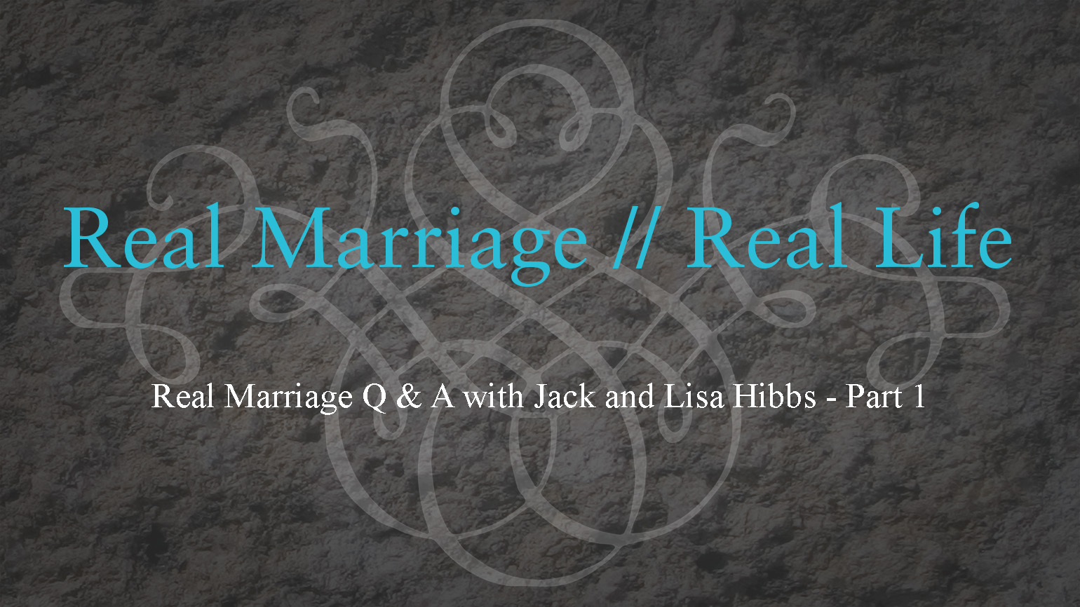 Q & A with Pastor Jack and Lisa – Real Marriage – Part 1