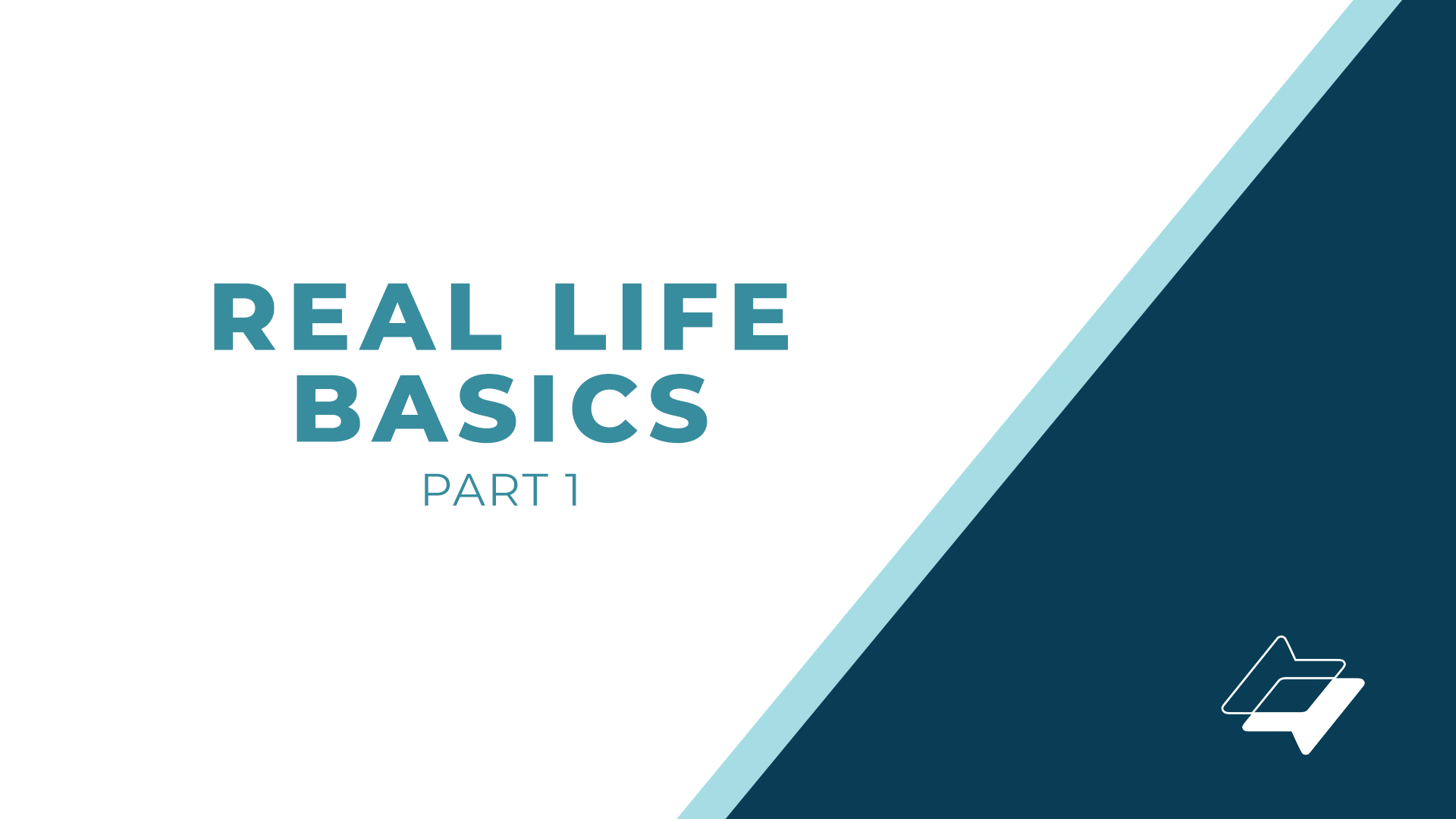 Real Life Basics – Part 1