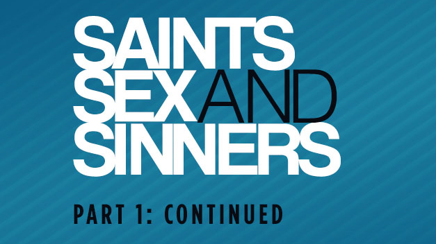 Saints, Sex And Sinners – Part 1 Continued