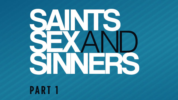Saints, Sex And Sinners – Part 1