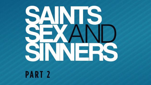 Saints, Sex And Sinners – Part 2