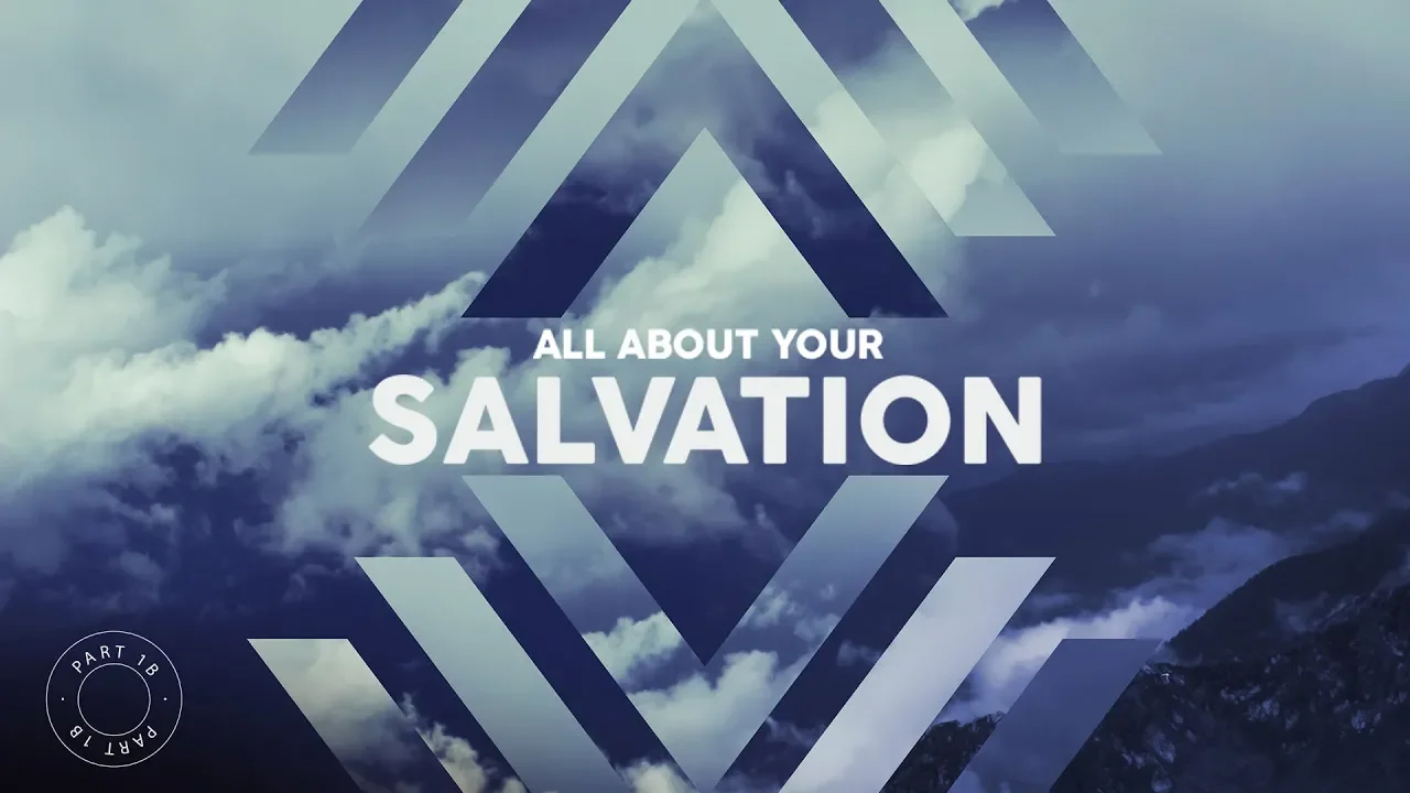 All About Your Salvation – Part 1B