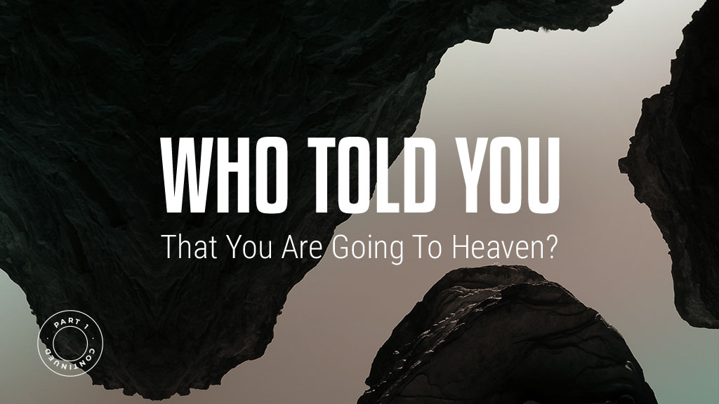 Who Told You That You Are Going To Heaven? – Part 1