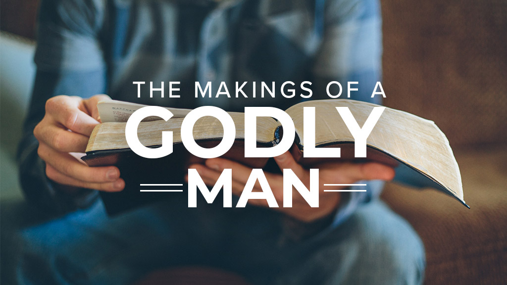 The Makings Of A Godly Man