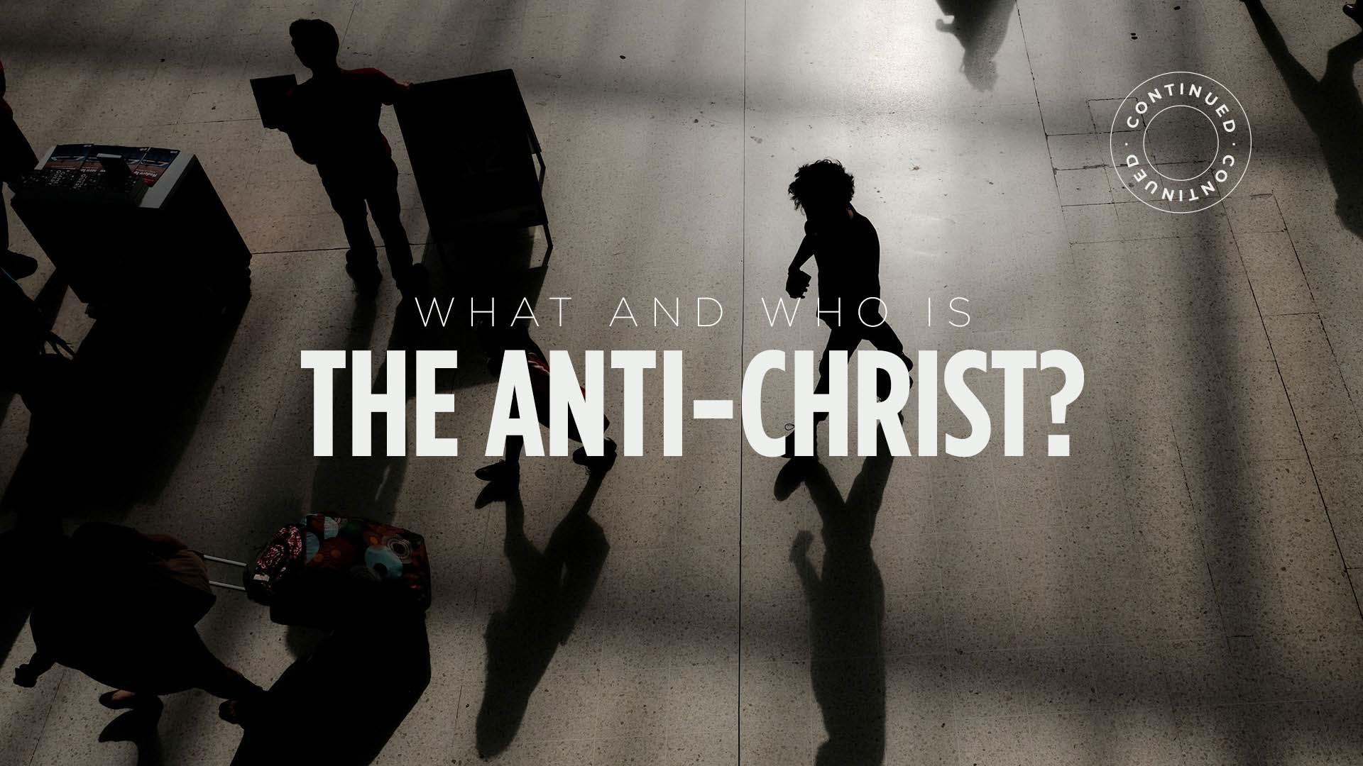 What And Who Is The Antichrist? – Continued