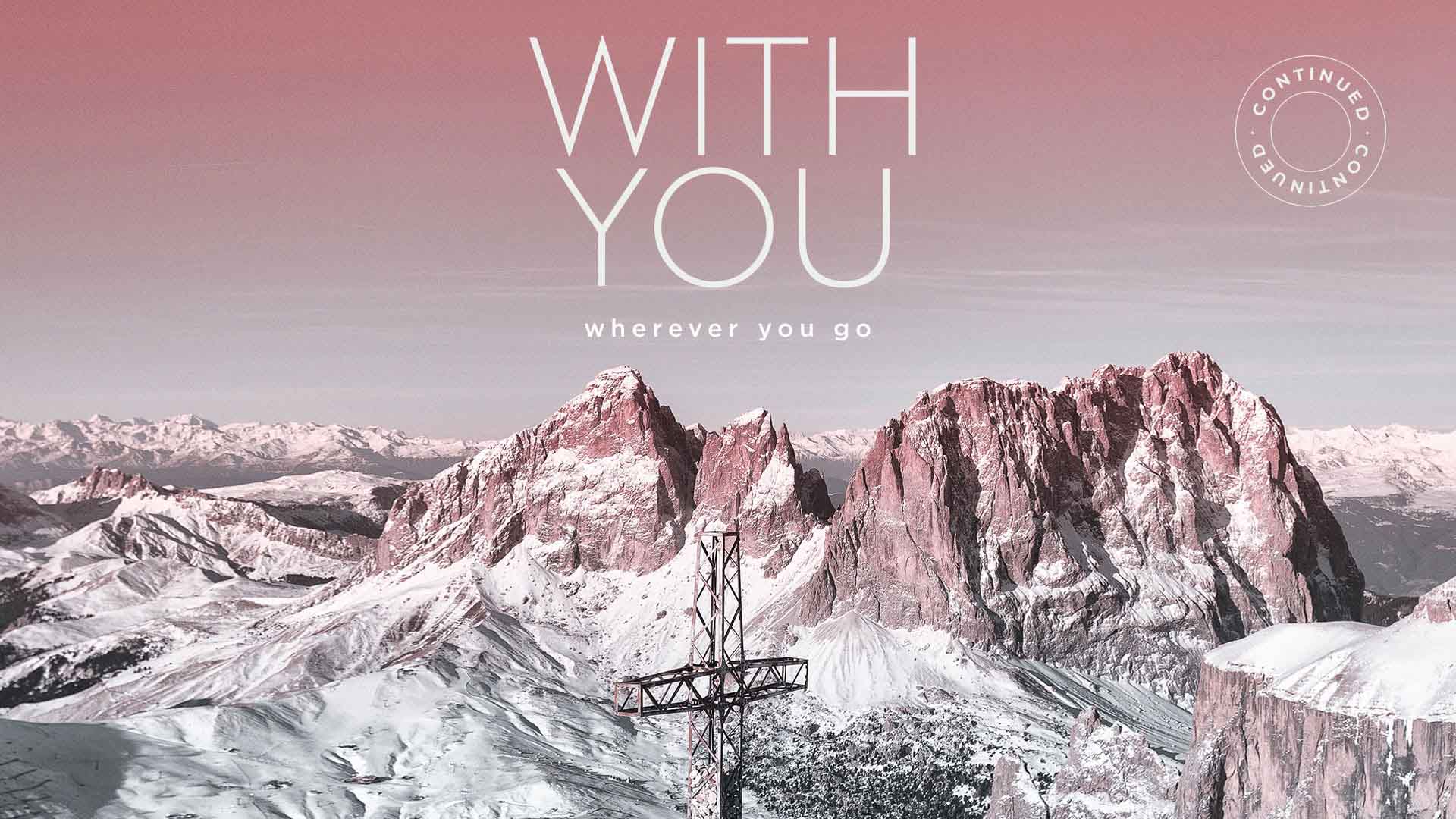 With You Wherever You Go – Continued