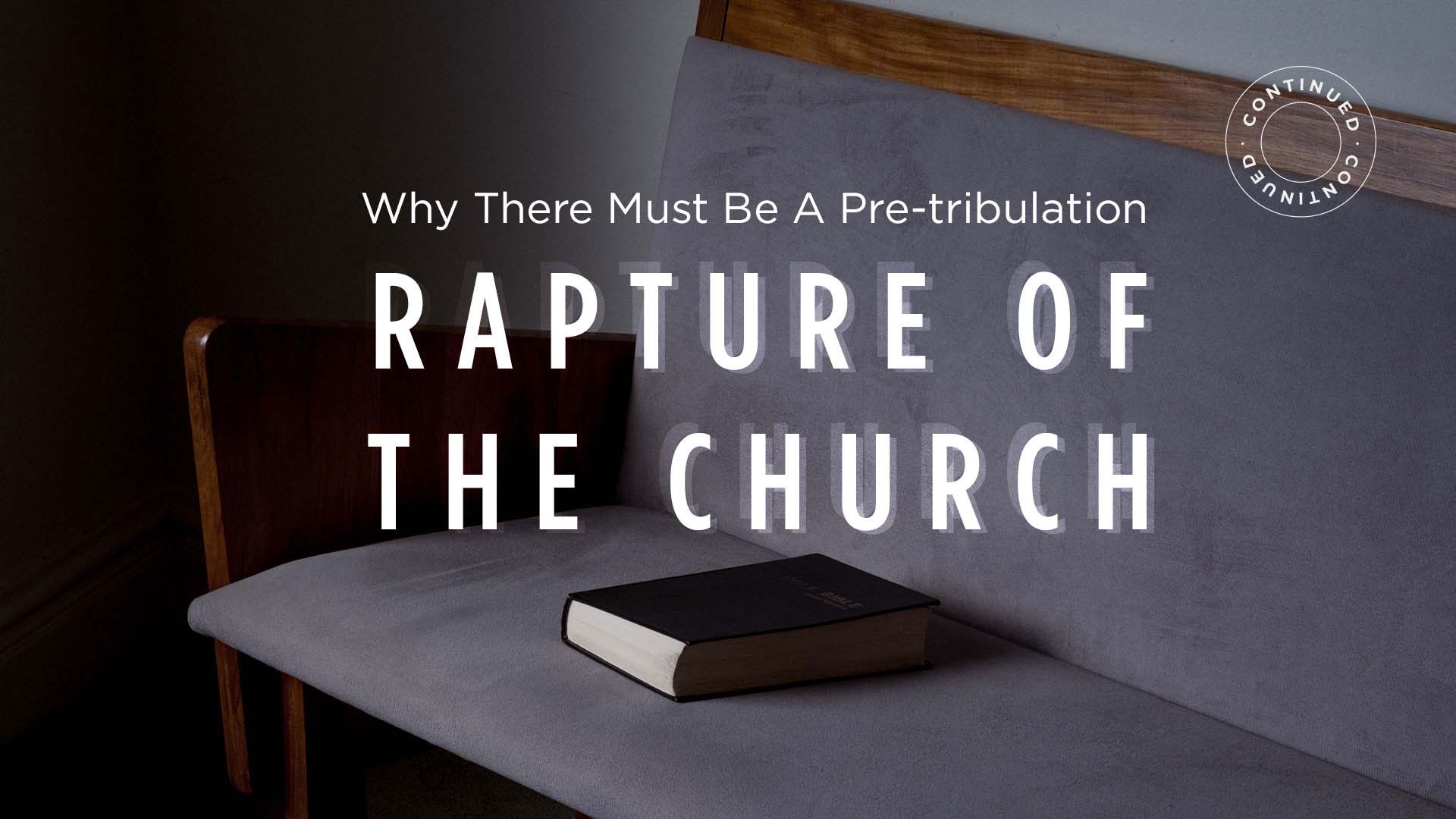 Why There Must Be A Pre-tribulation Rapture Of The Church – Continued