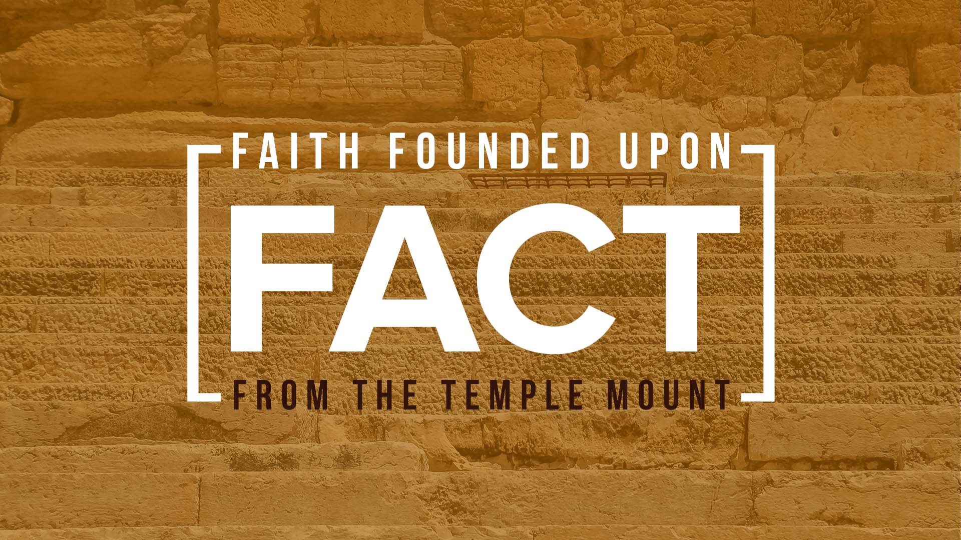 Faith Founded Upon Fact – from the Steps to the Temple Mount
