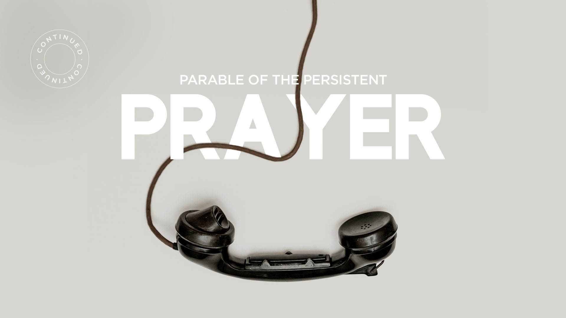 Parable Of Persistent Prayer – Continued