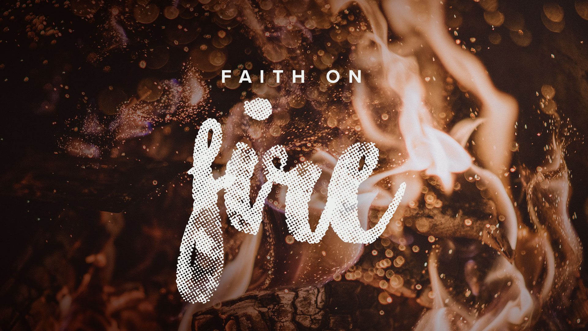 Faith On Fire – Part 2