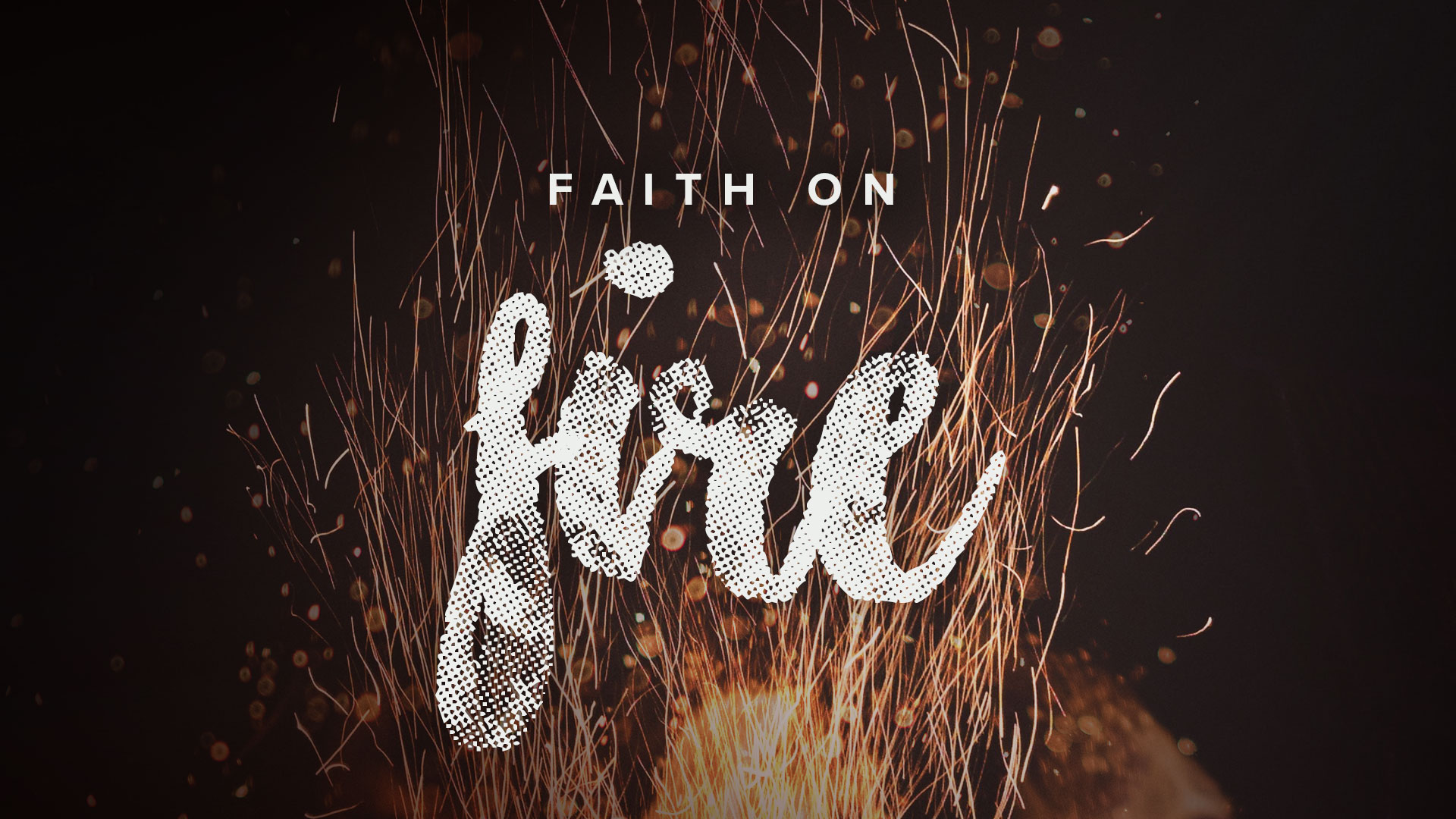 Faith On Fire – Part 3