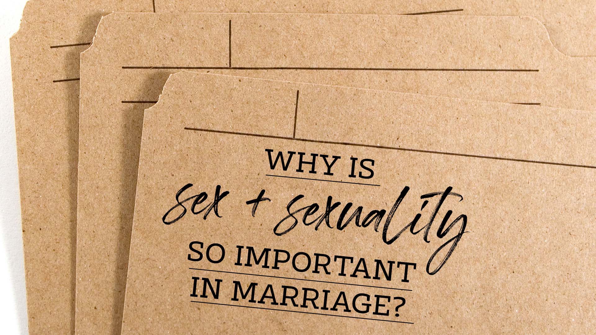 Why Is Sex & Sexuality So Important In Marriage?