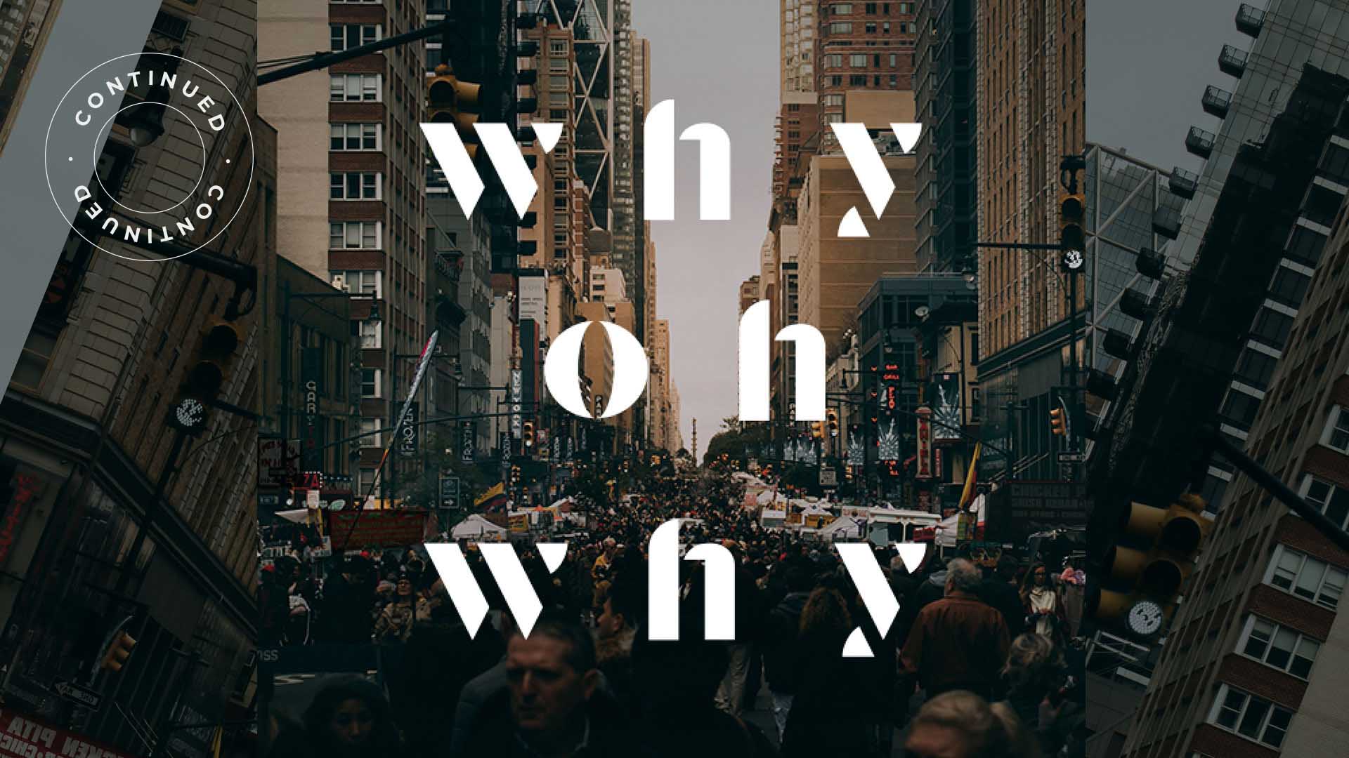 Why Oh Why – Continued