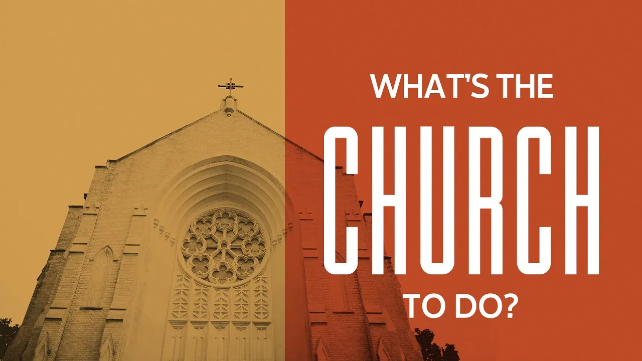 What’s The Church To Do?