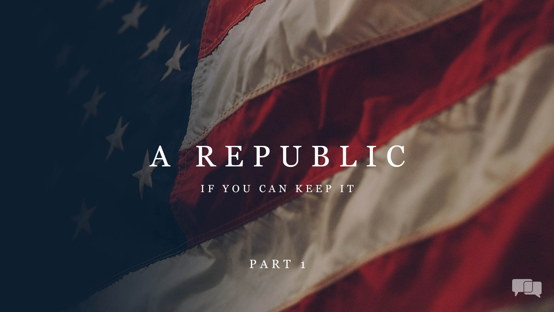 A Republic – If You Can Keep It – Part 1