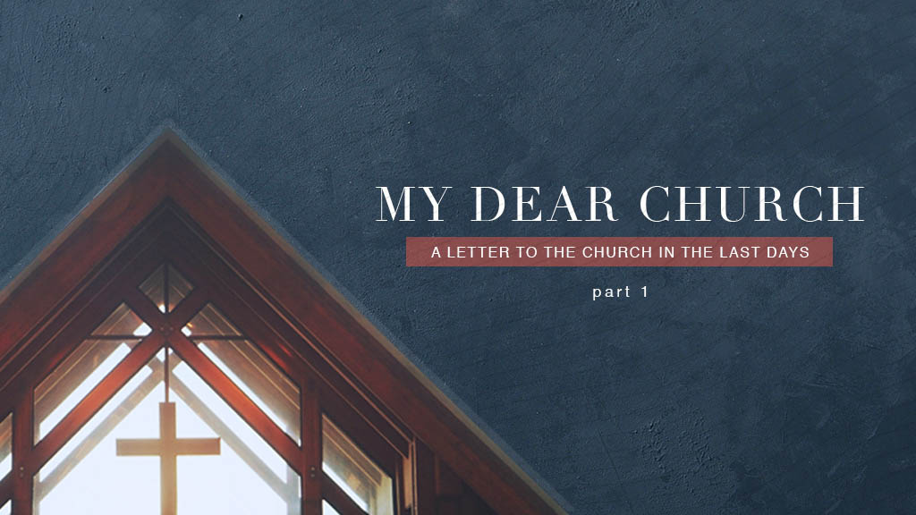 My Dear Church…A Letter To The Church In These Last Days – Part 1