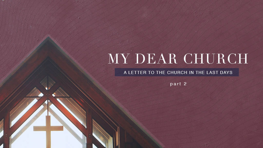 My Dear Church…A Letter To The Church In These Last Days – Part 2