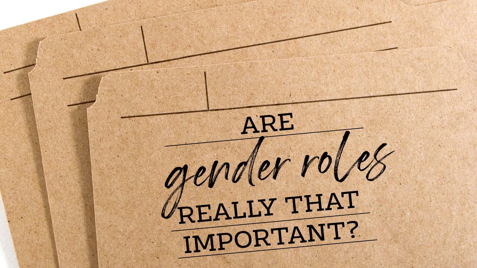 Are Gender Roles Really That Important?