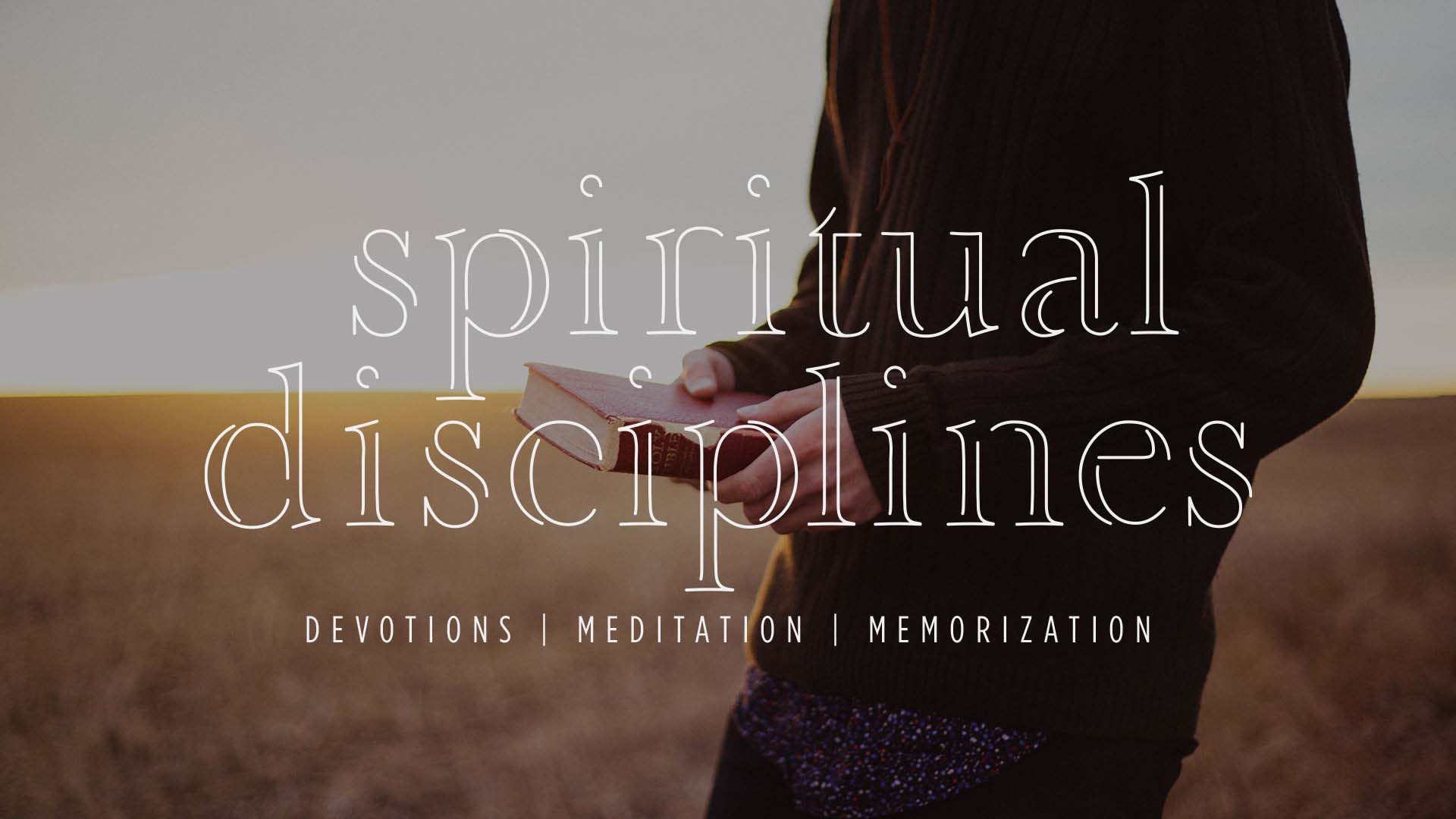 Spiritual Disciplines: Devotions | Meditation | Memorization