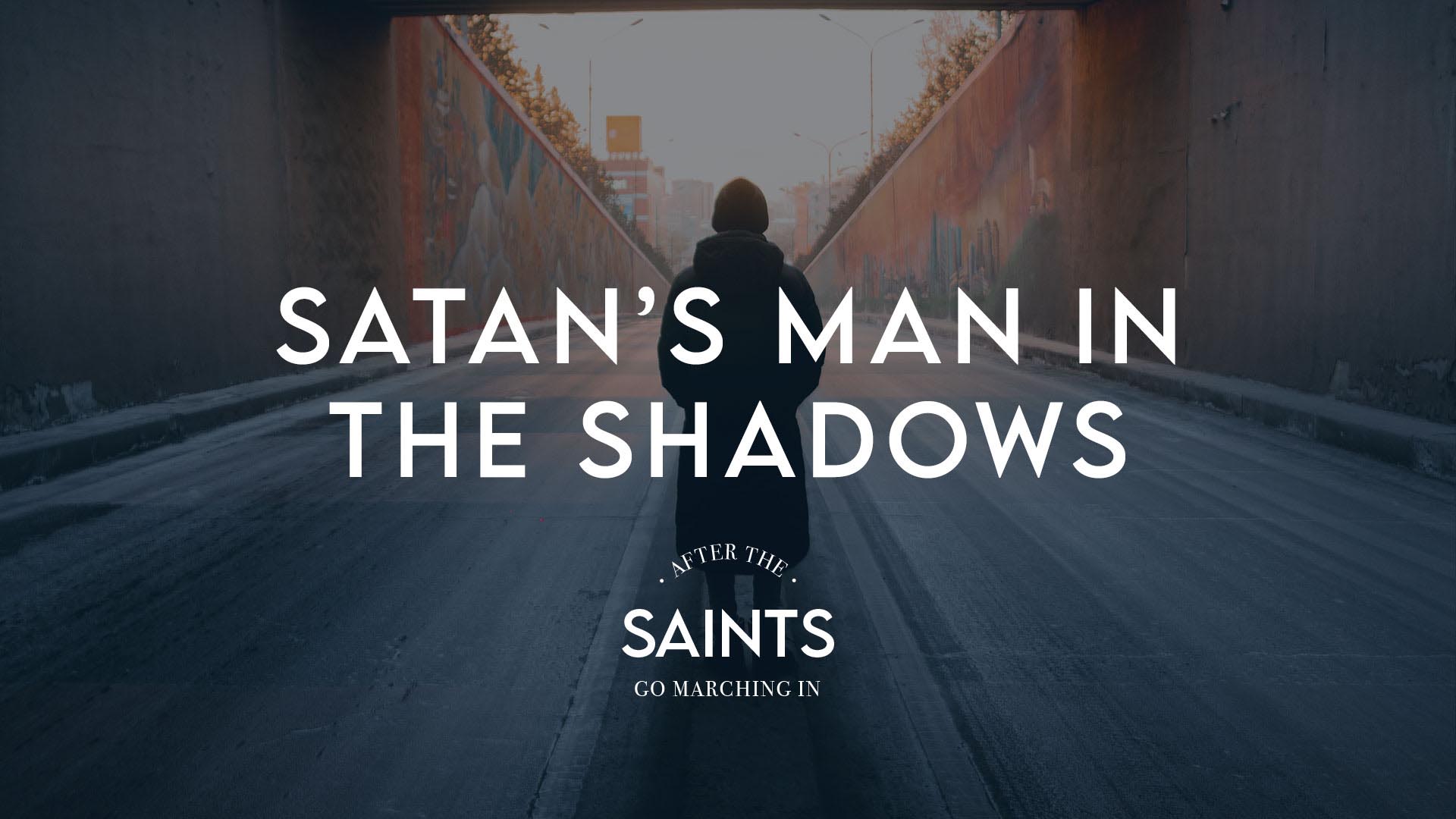 Satan’s Man In The Shadows
