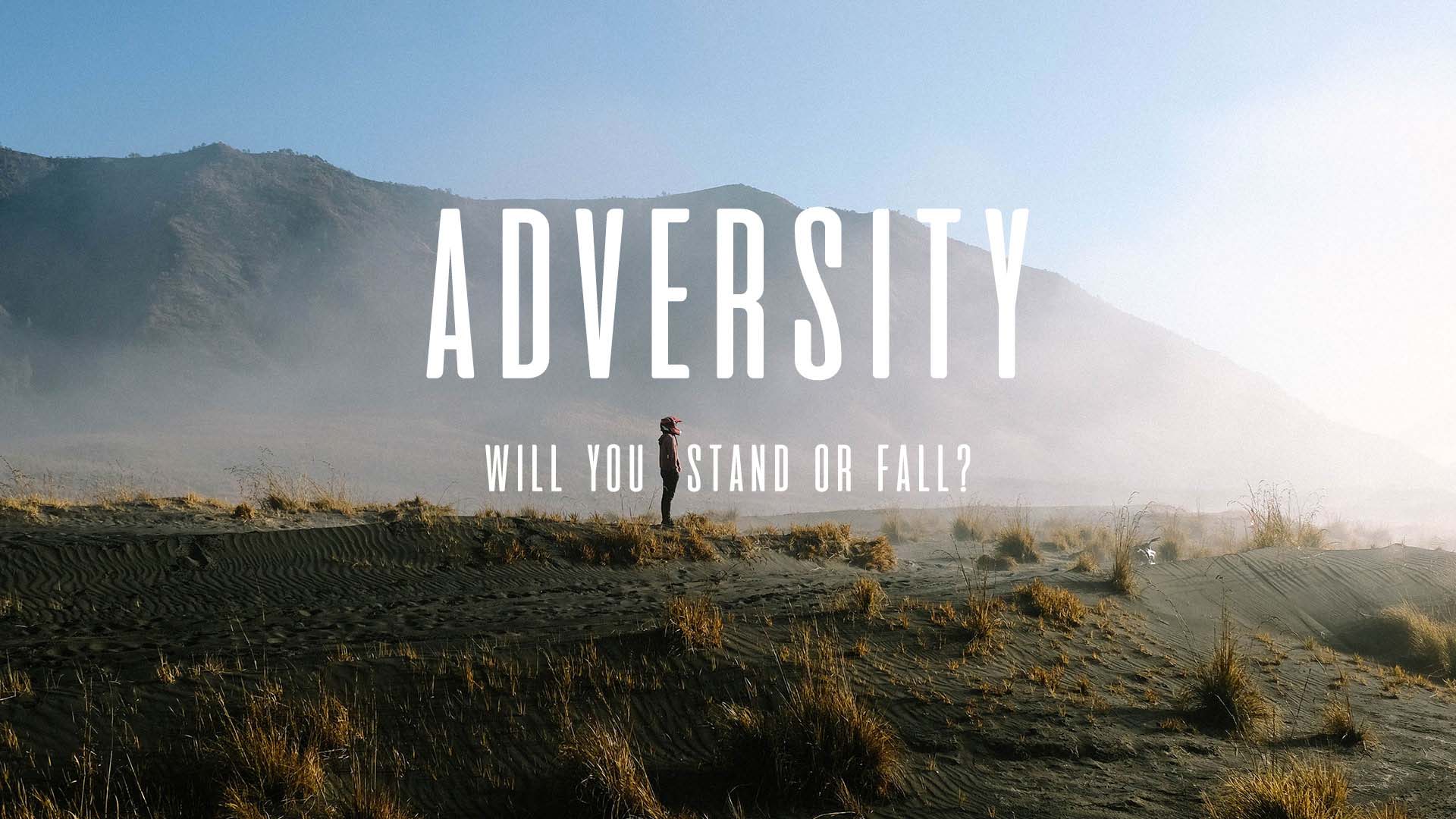 Adversity… Will You Stand Or Fall?