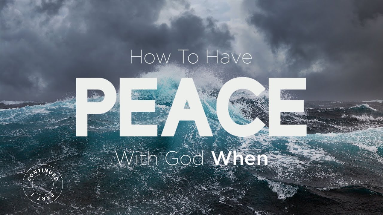 How To Have The Peace Of God When – Part 1 Continued