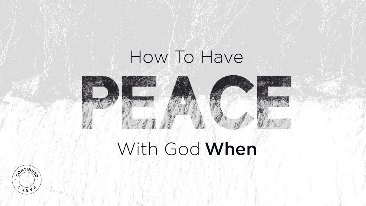 How To Have The Peace Of God When – Part 2 Continued