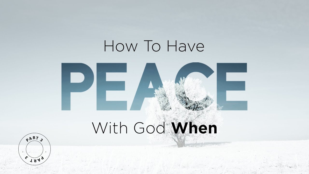 How To Have The Peace Of God When – Part 3