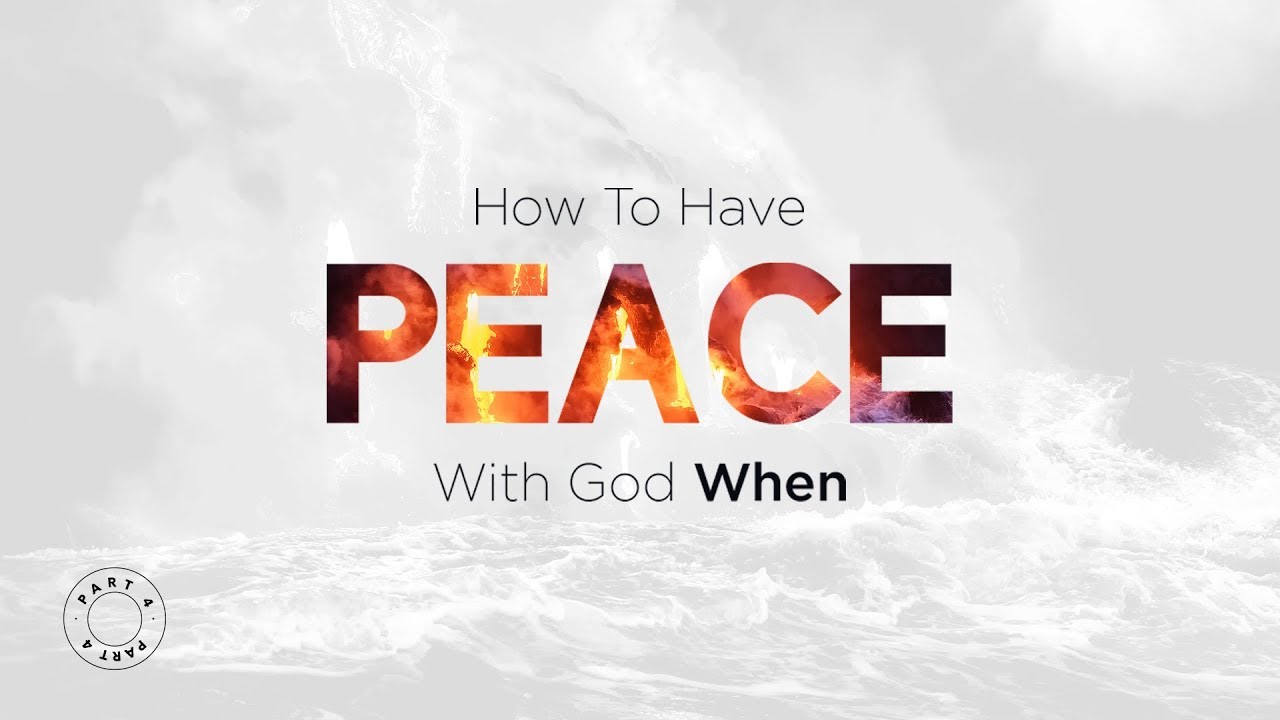 How To Have The Peace Of God When – Part 4