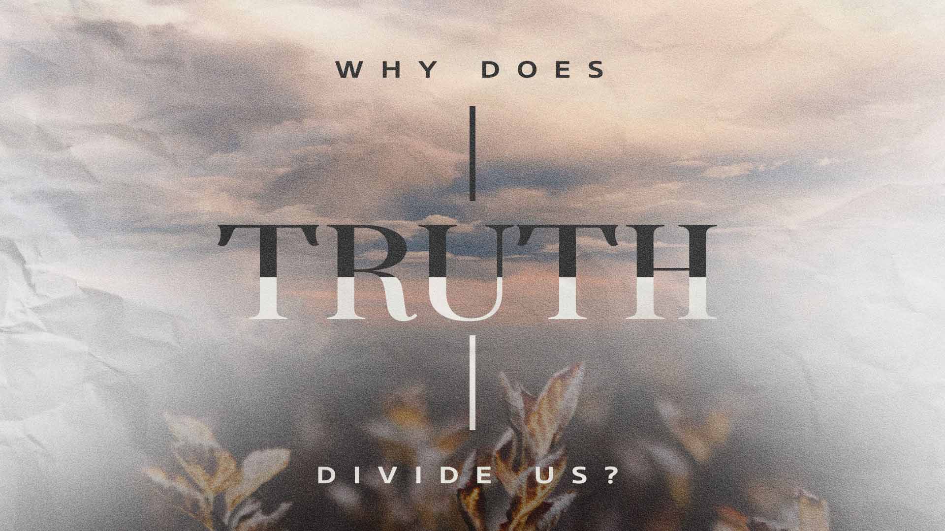 Why Does Truth Divide Us?