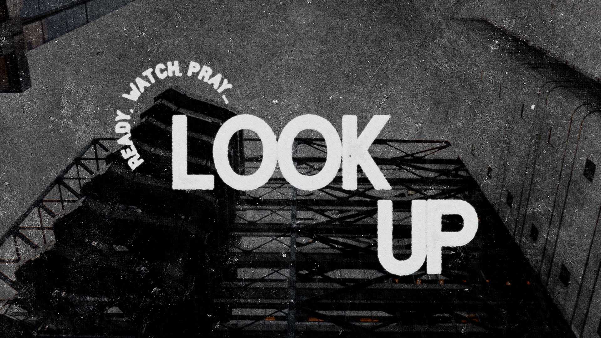 Ready, Watch, Pray… Look Up!