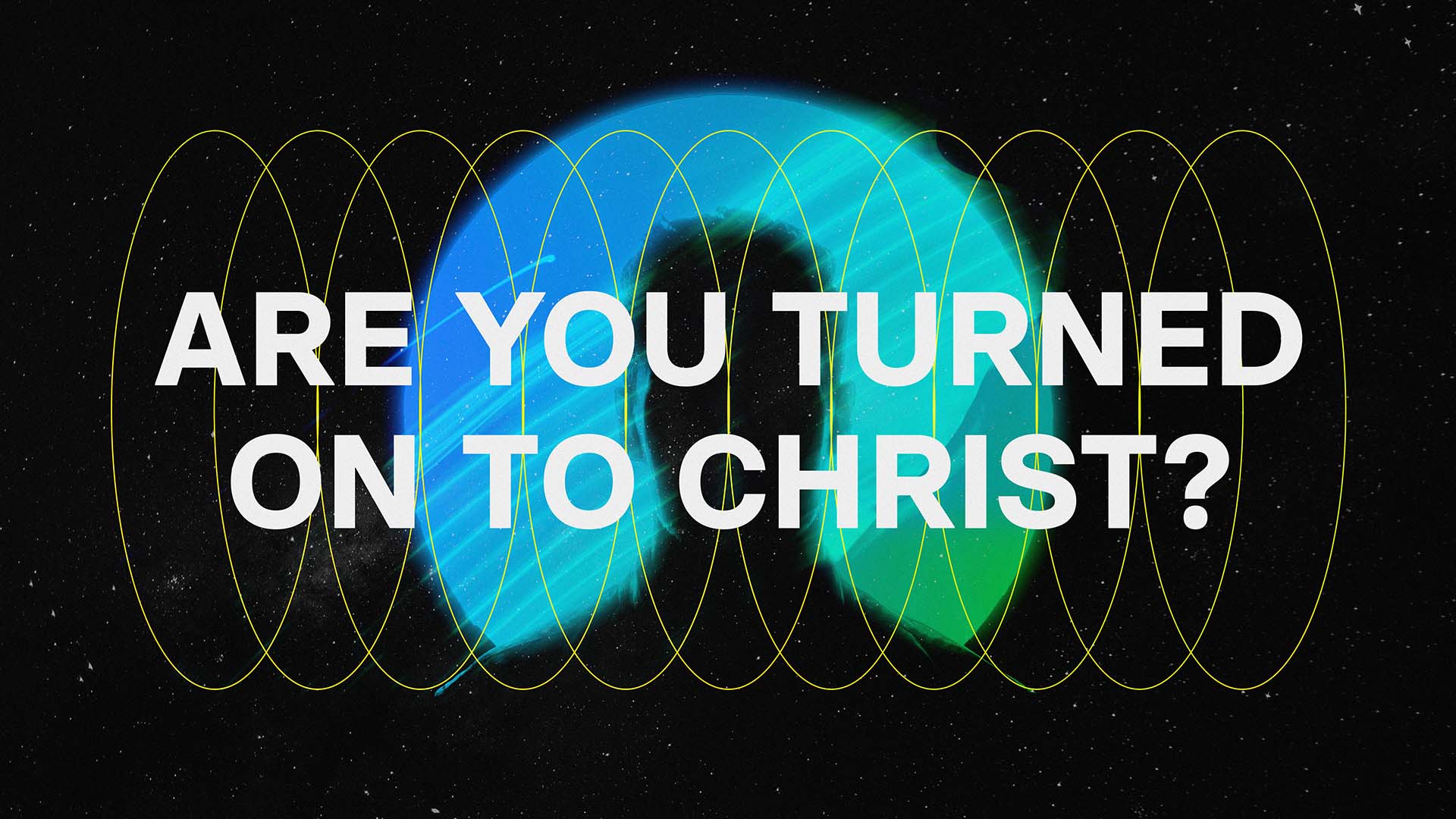Are You Turned On To Christ?