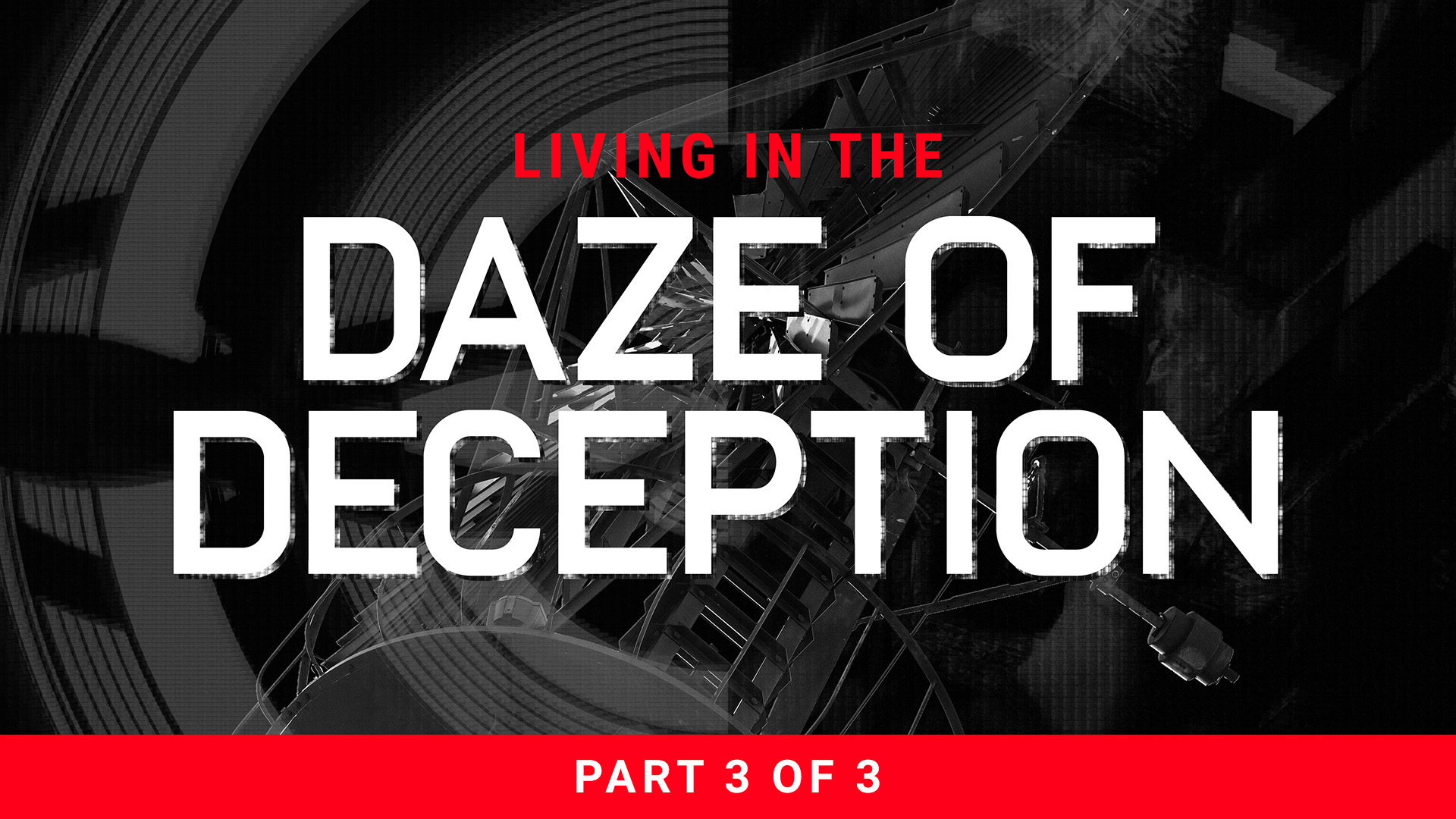 Living In The Daze of Deception – Part 3