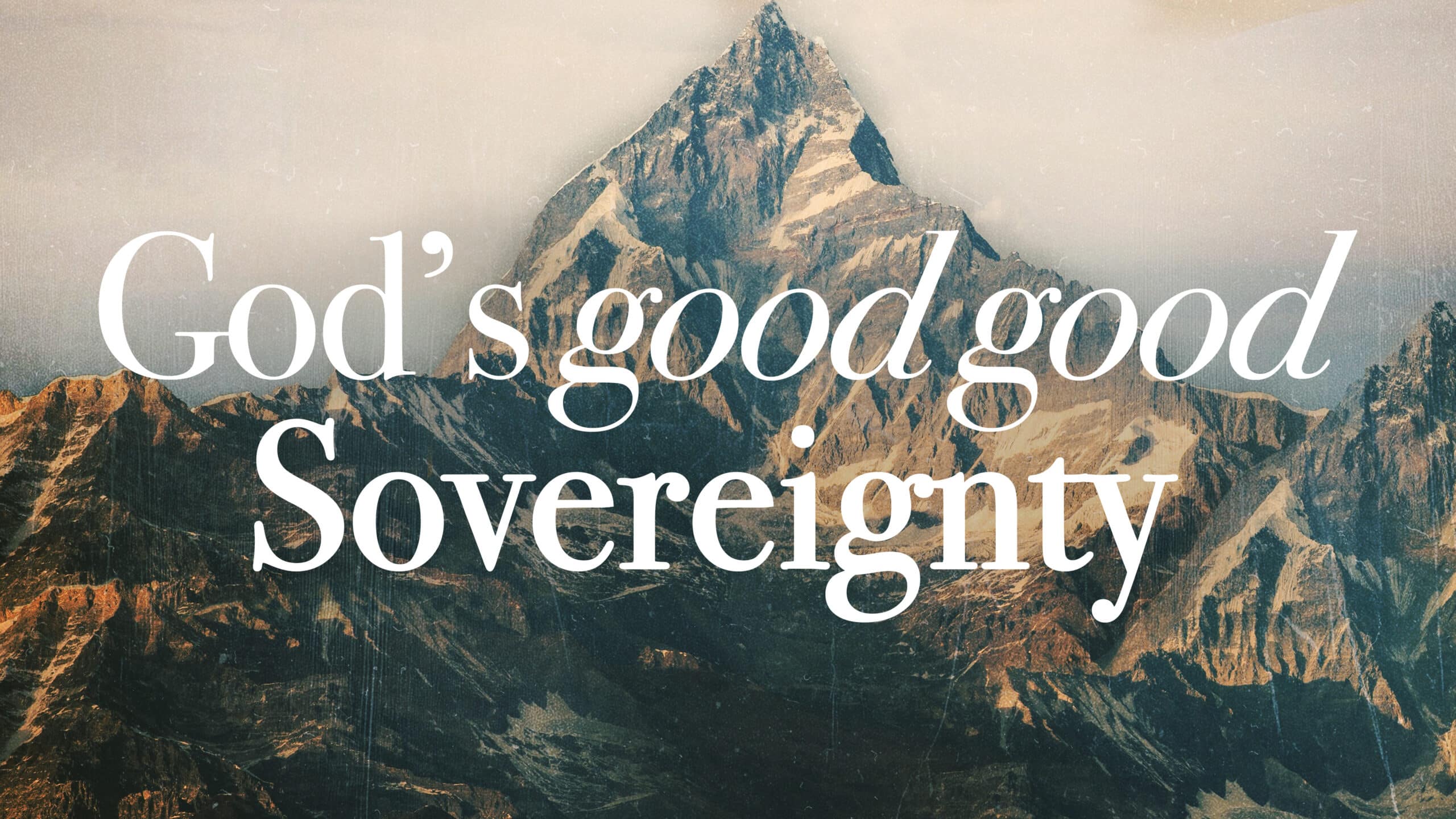 God’s Good Good Sovereignty