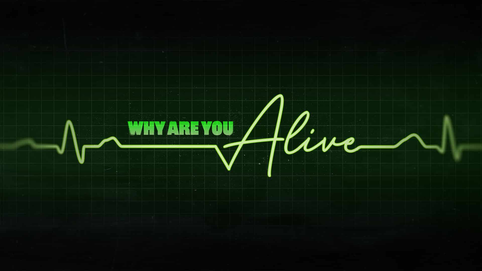 Why Are You Alive?