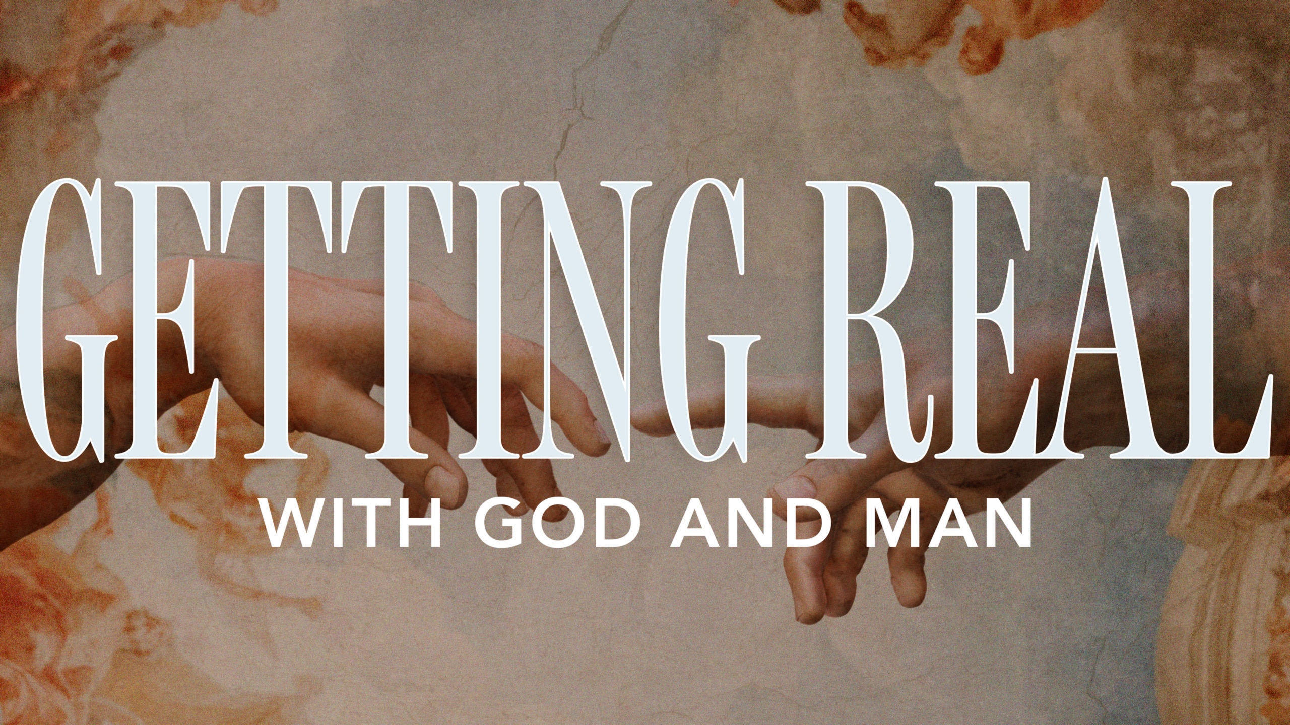 Getting Real With God And Man